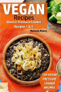 Vegan Recipes - Electric Pressure Cooker Recipes 1 & 2: 100 Vegan Pressure Cooker Recipes