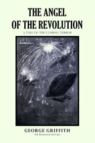 Title: The Angel of the Revolution: A Tale of the Coming Terror, Author: George Chetwynd Griffith-Jones