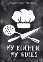 Family Recipe Book (My Kitchen My Rules) Quote: Blank Recipe Book to Write Recipes In (Blank Cookbook)