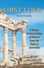 First Love: A Deeper Understanding of Church from the Book of Ephesians