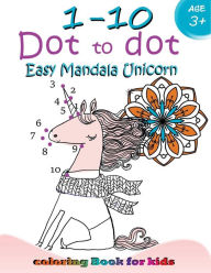 Title: 1-10 Dot to dot Easy mandala Unicorn coloring book for kids: Children Activity Connect the dots, Coloring Book for Kids Ages 2-4 3-5, Author: Activity for Kids Workbook Designer