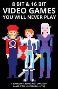 Title: 8 bit & 16 bit Video Games You Will Never Play, Author: Alberto Li Vigni