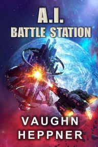 Title: A.I. Battle Station, Author: Vaughn Heppner