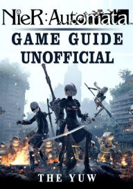 Title: Nier Automata Game Guide Unofficial, Author: The Yuw
