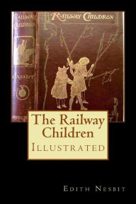Title: The Railway Children: Illustrated, Author: Edith Nesbit