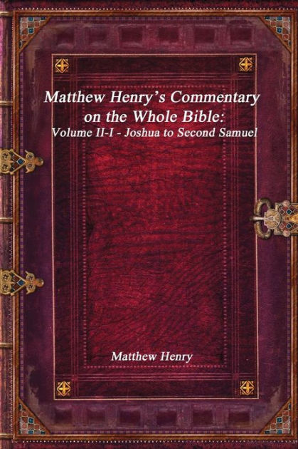 Matthew Henry's Commentary On The Whole Bible: Volume II-I - Joshua To ...