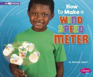 Title: How to Make a Wind Speed Meter: A 4D Book, Author: Barbara Alpert