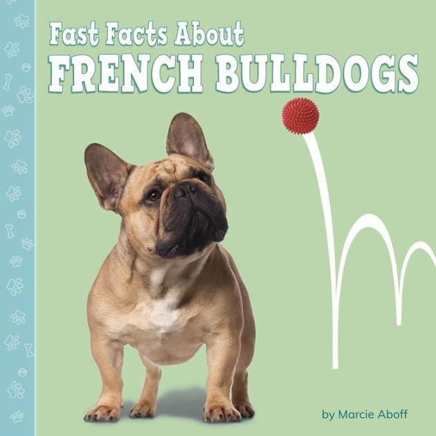 Fast Facts About French Bulldogs by Marcie Aboff, Hardcover