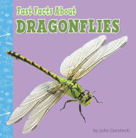 Title: Fast Facts About Dragonflies, Author: Julia Garstecki-Derkovitz