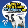 Why Do Cows Sleep Standing Up?: Answering Kids' Questions