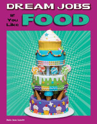 Title: Dream Jobs If You Like Food, Author: Amie Jane Leavitt