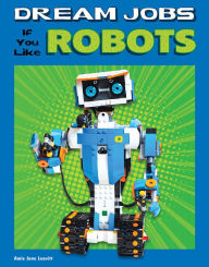 Title: Dream Jobs If You Like Robots, Author: Amie Jane Leavitt
