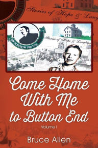 Title: Come Home with Me to Button End: Volume I, Author: Bruce Allen