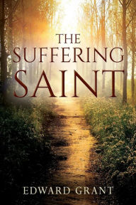 Title: The Suffering Saint, Author: Edward Grant