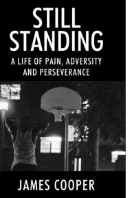 Title: Still Standing: A Life of Pain, Adversity and Perseverance, Author: James Cooper