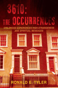 Title: 3610: The Occurrences: Childhood Experiences High Strangeness and Spiritual Messages, Author: Ronald E Tyler