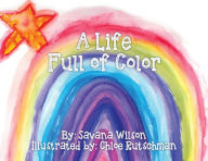 Title: A Life Full of Color, Author: Savana Wilson