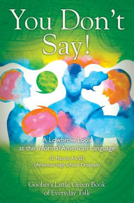 Title: You Don't Say! A Lowbrow Look at the Informal American Language, Author: Ah Sd G Mason