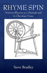 Title: Rhyme Spin: Nursery Rhymes as a Springboard to Christian Views, Author: Steve Bradley