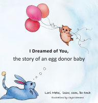 Title: I Dreamed of You: the story of an egg donor baby, Author: Lori Metz