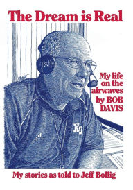 Title: The Dream is Real: (My Life on the Airwaves), Author: Bob Davis