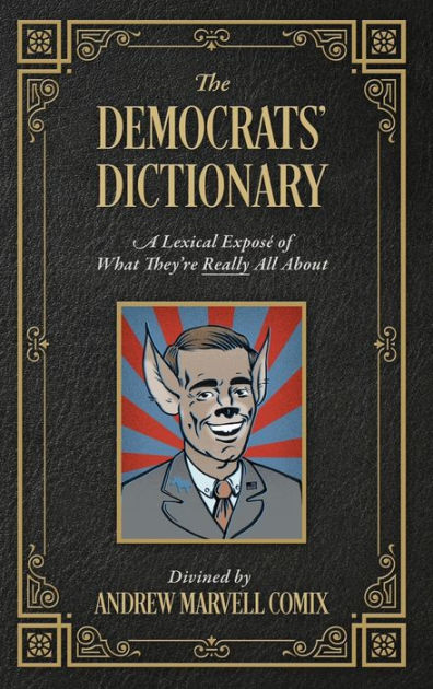 The Democrats Dictionary A Lexical Expose Of What They Re Really All About By Andrew Marvell Comix Hardcover Barnes Noble