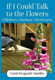 Title: If I Could Talk to the Flowers: Children's Outdoor Adventures, Author: Carol Weygandt Smedley