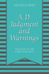 Title: A.D. Judgment and Warnings: The Year Of The Lord Judgment, Author: Nichola Reid