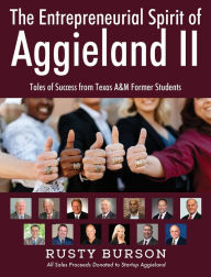 Title: The Entrepreneurial Spirit of Aggieland II: Tales of Success from Texas A&M Former Students, Author: Rusty Burson