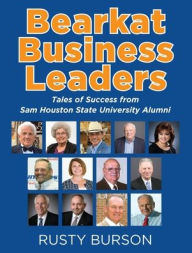 Title: Bearkat Business Leaders: Tales of Success from Sam Houston State University Alumni, Author: Rusty Burson