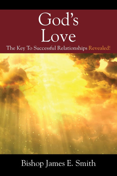 God's Love: The Key To Successful Relationships Revealed!