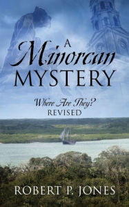 Title: A Minorcan Mystery: Where Are They? Revised, Author: Robert Jones