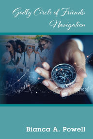 Title: Godly Circle of Friends - Navigation, Author: Bianca A Powell