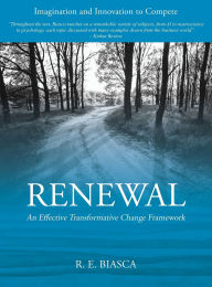Title: Renewal: An Effective Transformative Change Framework, Author: Rodolfo E Biasca