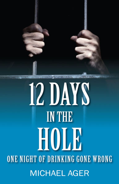 12 Days in the Hole: one night of drinking gone wrong