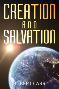 Title: Creation and Salvation, Author: Robert Carr