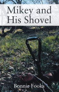 Title: Mikey and His Shovel, Author: Bonnie Fooks