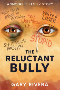 Title: The Reluctant Bully: A Smoochie Family Story, Author: Gary Rivera