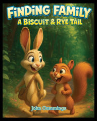 Title: Finding Family: A Biscuit & Rye Tail, Author: John Cummings