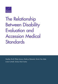 Title: The Relationship Between Disability Evaluation and Accession Medical Standards, Author: Heather Krull