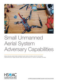 Title: Small Unmanned Aerial System Adversary Capabilities, Author: Bradley Wilson