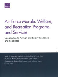 Title: Air Force Morale, Welfare, and Recreation Programs and Services: Contribution to Airman and Family Resilience and Readiness, Author: Sarah O. Meadows