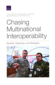 Title: Chasing Multinational Interoperability: Benefits, Objectives, and Strategies, Author: Christopher G. Pernin