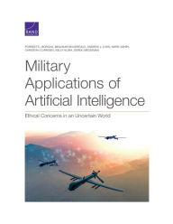 Title: Military Applications of Artificial Intelligence: Ethical Concerns in an Uncertain World, Author: Forrest E. Morgan