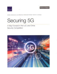 Title: Securing 5G: A Way Forward in the U.S. and China Security Competition, Author: Daniel Gonzales