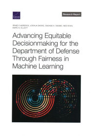 Title: Advancing Equitable Decisionmaking for the Department of Defense Through Fairness in Machine Learning, Author: Irineo Cabreros