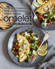 Title: Omelet Cookbook: An Omelet Cookbook Filled with 50 Delicious Omelet Recipes, Author: Booksumo Press