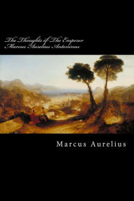 Title: The Thoughts of The Emperor Marcus Aurelius Antoninus, Author: Marcus Aurelius