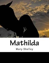 Title: Mathilda, Author: Mary Shelley