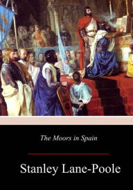 Title: The Moors in Spain, Author: Stanley Lane-Poole